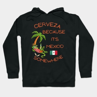 Cerveza Because it's Mexico Somewhere Hoodie